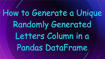 How to Generate a Unique Randomly Generated Letters Column in a Pandas DataFrame