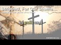 10 Stripped for our Shame - The Tenth Station of the Cross