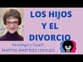 LOS HIJOS Y EL DIVORCIO. Psicóloga y Coach Martha Martínez Hidalgo