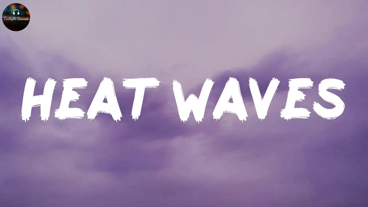 Heat Waves - Glass Animals (Lyrics)