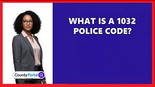 What Is A 1032 Police Code