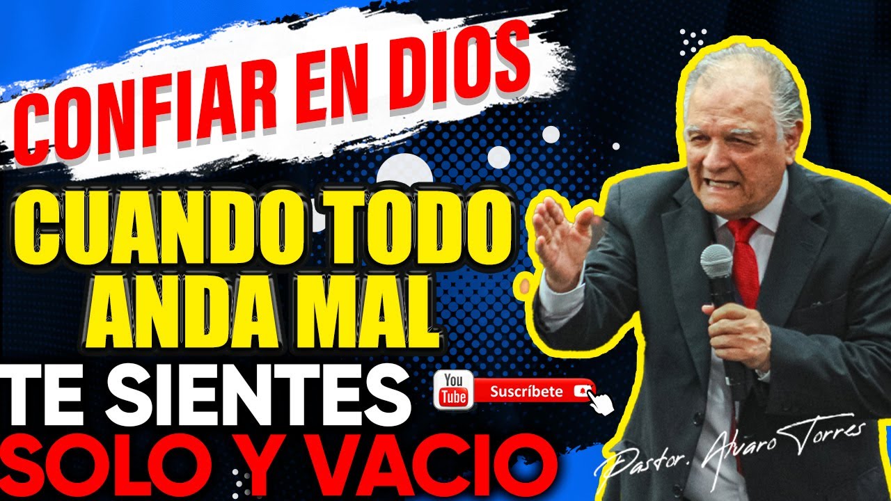😭Como CONFIAR en DIOS😲Cuando TODO ANDA MAL😢Te SIENTES SOLO Y VACIO😧Pastor Alvaro Torres Forero