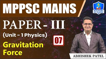 LEC 7 | Gravitation Force | MPPSC Paper 3 Unit 1 | Abhishek Sir | Kalyani IAS Academy
