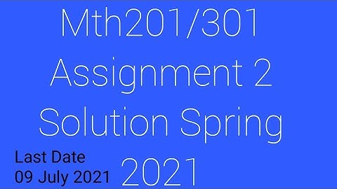 Mth201/301 assignment 2 Solution Spring 2021|Mth301 assignment 2 Solution 2021|World of Education