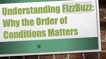 Understanding FizzBuzz: Why the Order of Conditions Matters