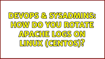 DevOps & SysAdmins: How do you rotate Apache logs on Linux (centos)? (3 Solutions!!)