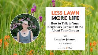 How to Talk to Your Neighbors (& HOA) About Your Garden | Lorraine Johnson & Wild Ones [WEBINAR]
