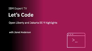 Let's Code: Open Liberty and Jakarta EE 9 highlights