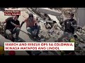 Search and retrieval ops sa Colombia, tuloy tuloy kasunod ng magnitude 7