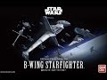 Building the Bandai 1/72 Limited Edition Star Wars B-Wing Starfighter