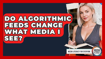 Do Algorithmic Feeds Change What Media I See? - Media Literacy For Everyone