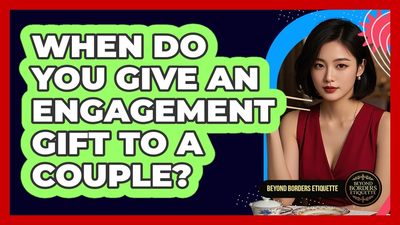When Do You Give An Engagement Gift To A Couple?
