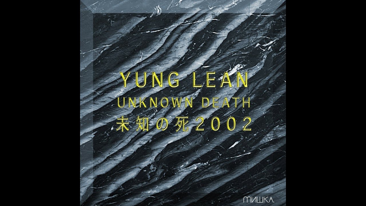 [2013] Yung Lean - Unknown Death 2002 (Full mixtape) 