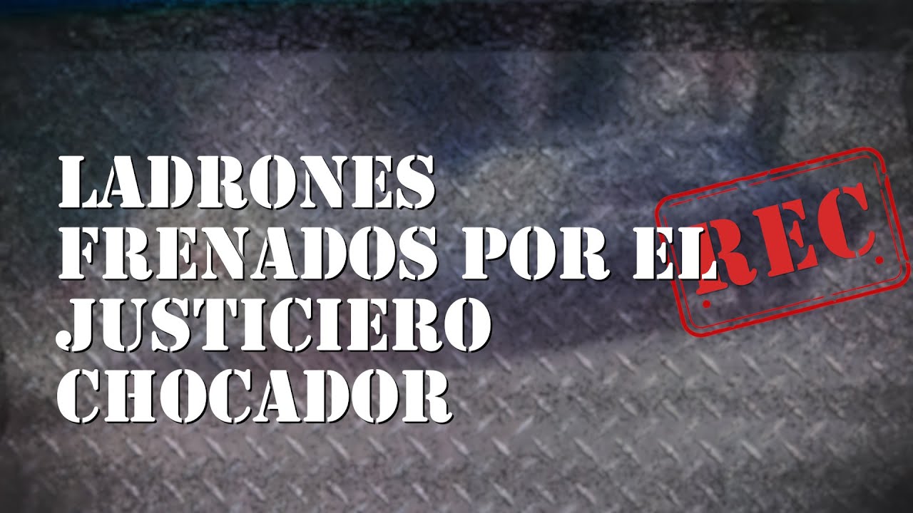 EL JUSTICIERO CHOCADOR - ROBO Y CULATAZO - #REC
