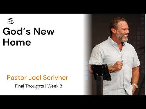 Final Thoughts | God's New Home | Pastor Joel Scrivner