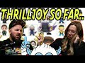 THRILLJOY.. HOW ARE THEY DOING SO FAR?