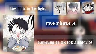 Low Tide in Twilight reacciona a euiyoung es tik tok aleatorios 