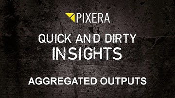 Quick and Dirty - Aggregated Outputs