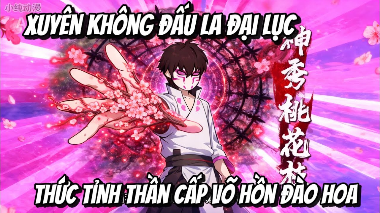 FULL | Xuyên Không Đấu La Đại Lục Thức Tỉnh Thần Cấp Võ Hồn Đào Hoa | Kiz Vietsub