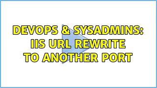 Celebrity DevOps & SysAdmins: IIS url rewrite to another port Wealth