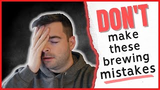 Top 10 Brewing MISTAKES I'VE MADE That You Should Avoid!