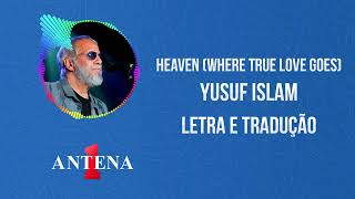 Antena 1 - Yusuf Islam - Heaven (Where True Love Goes) - Letra e Tradução