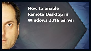 How to enable Remote Desktop in Windows 2016 Server