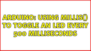 Arduino: Using millis() to toggle an LED every 500 milliseconds (4 Solutions!!)