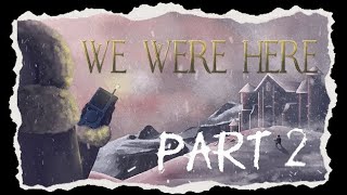 I was indeed the problem... | We Were Here pt 2