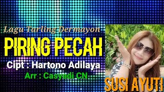 PIRING PECAH // VOC : SUSI AYUTI // CIPT : HARTONO ADILAYA // LAGU TARLING DERMAYON