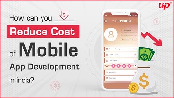 How Can You Reduce Cost Of Mobile App Development? | Mobile App Development In India