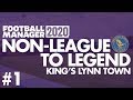 Non-League to Legend FM20 | KING'S LYNN | Part 1 | THE BEGINNING | Football Manager 2020