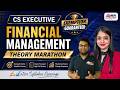 CS Executive - Financial Management | THEORY MARATHON🔥Complete Coverage | MEPL Classes