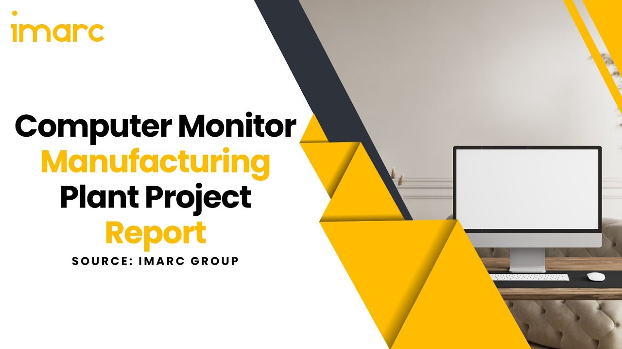 How to Setup a Computer Monitor Manufacturing Facility: Detailed Report ...
