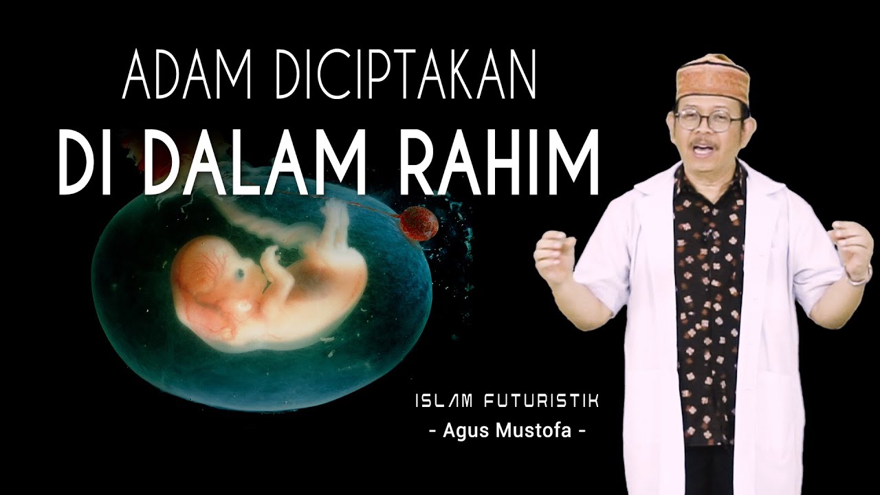 Islam Futuristik eps. 23 - ADAM DICIPTAKAN DI DALAM RAHIM