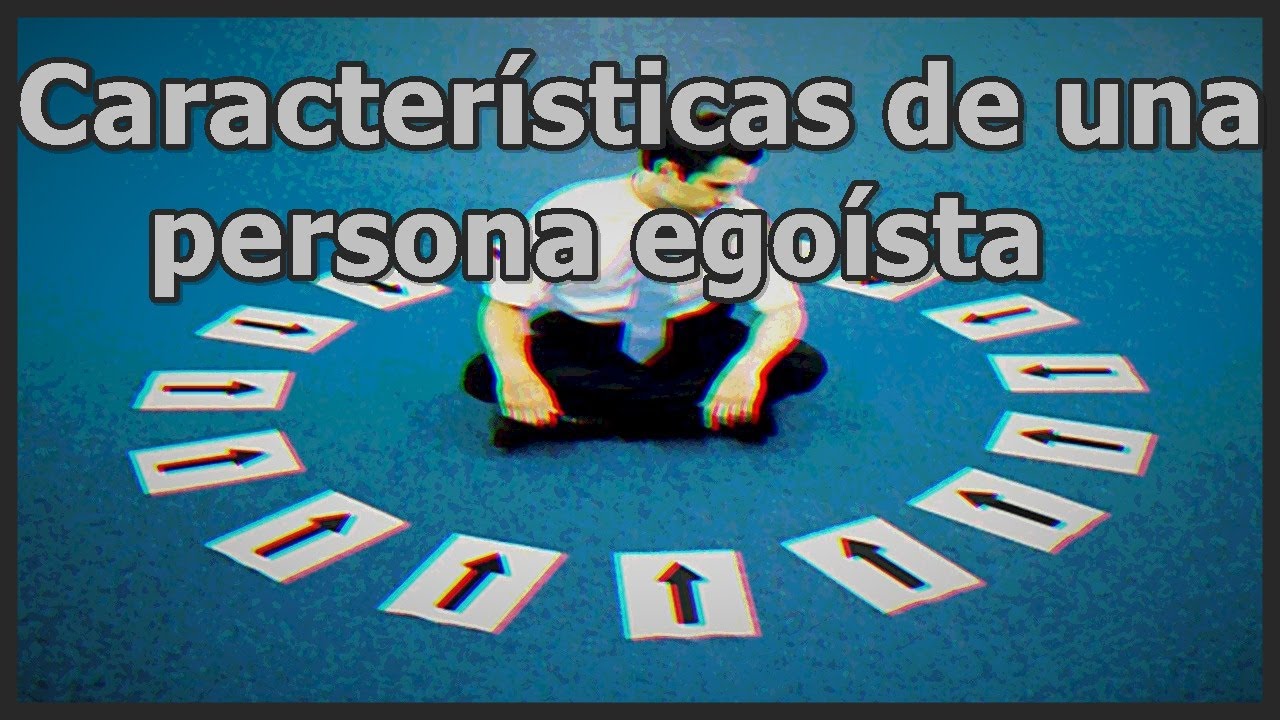 Características de una persona egoísta