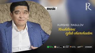 Xurshid Rasulov - Yaxshilarni izlab charchadim (Official music)