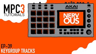 MPC 3.0 EP-39 - Keygroup Tracks - Tutorial by NervousCook$