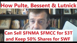 How Pulte Bessent and Lutnick Can Sell $FNMA $FMCC for $3T and Keep 50% Shares for SWF