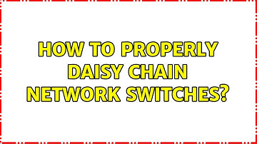 How to properly daisy chain network switches? (2 Solutions!!)