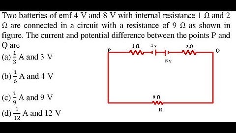 Two batteries of emf 4 V and 8 V with internal resistance 1 Ω and 2 Ω are connected