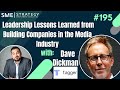 Leadership Lessons Learned from Building Companies in the Media Industry. Ep 195 W/ Dave Dickman