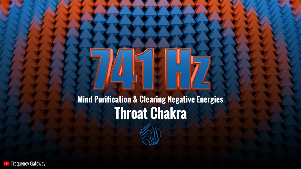 741 Hz Solfeggio Frequency Gateway | Mind Purification & Clearing Negative Energies | Throat Chakra