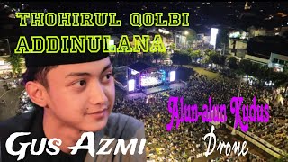 THOHIRUL QOLBI - ADDINULANA❗GUS AZMI