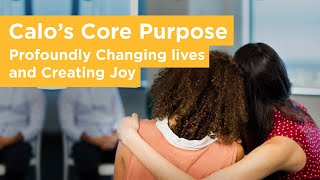 Calo's Core Purpose - Profoundly Changing lives and Creating Joy