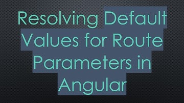 Resolving Default Values for Route Parameters in Angular