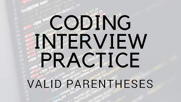 CODING INTERVIEW PRACTICE | EP 9 | VALID PARENTHESES