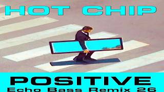 Hot Chip - Positive (Echo Bass Remix 26)