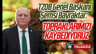 Tzob Genel Başkanı Şemsi Bayraktar Topraklarımızı Kaybediyoruz