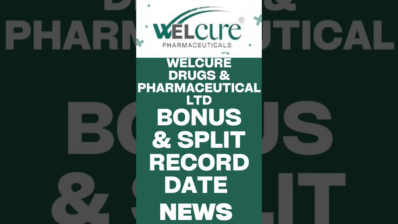Welcure Drugs & Pharmaceutical Share Bonus & Split Record Date 